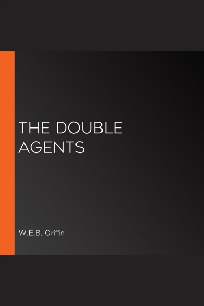 The double agents [electronic resource] : Men at war series, book 6. W.E.B Griffin.