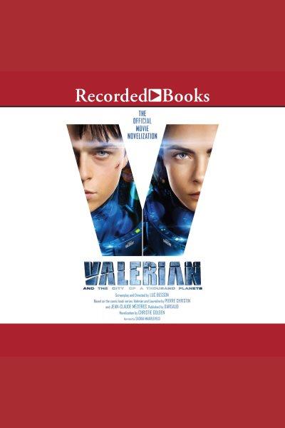 Valerian and the city of a thousand planets [electronic resource] : The official movie novelization. Christie Golden.