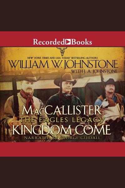 Kingdom come [electronic resource] : Maccallister: the eagles legacy series, book 5. J.A Johnstone.