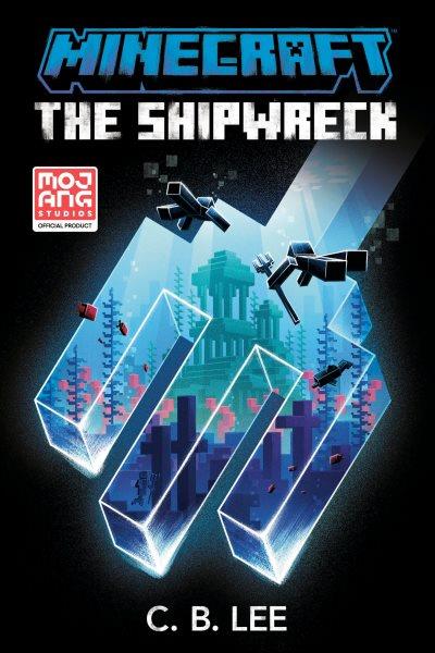 Minecraft : the shipwreck / C.B. Lee.