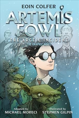 Artemis Fowl. 2, The arctic incident : the graphic novel / adapted by Michael Moreci ; art by Stephen Gilpin.