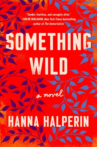 Something wild : a novel / Hanna Halperin.