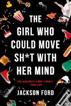 The girl who could move sh*t with her mind / Jackson Ford.