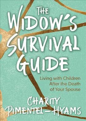 The widow's survival guide : living with children after the death of your spouse / Charity Pimentel-Hyams.