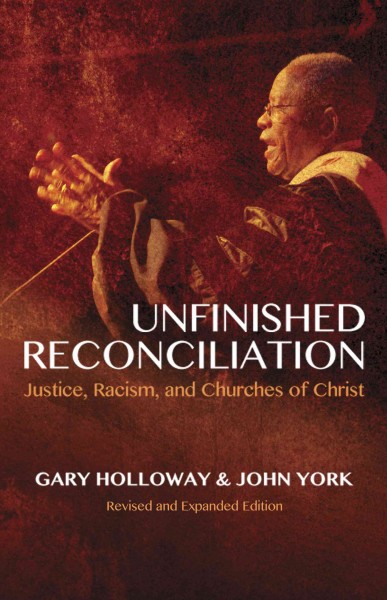 Unfinished reconciliation : justice, racism, and churches of Christ / Gary Holloway & John York, editors.