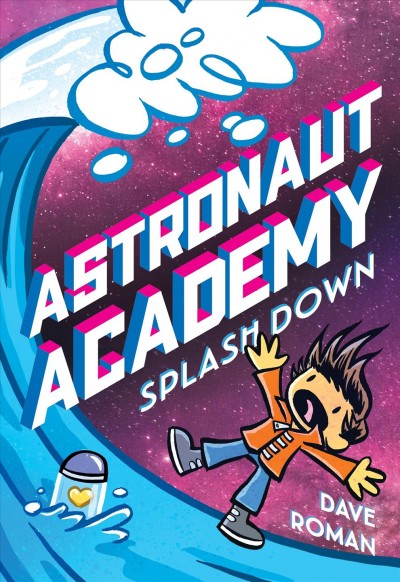 Astronaut Academy. Volume 3, Splashdown / written and illustrated by Dave Roman ; with color by Jessica and Jacinta Wibowo, JesnCin.