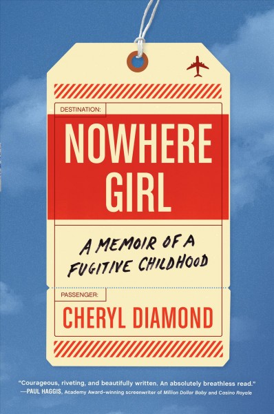 Nowhere girl : a memoir of a fugitive childhood / Cheryl Diamond.