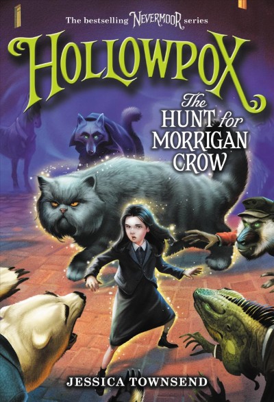 Hollowpox : the hunt for Morrigan Crow / Jessica Townsend ; illustrated by Jim Madsen.
