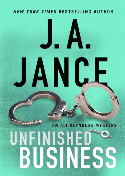 Unfinished business / J. A. Jance.