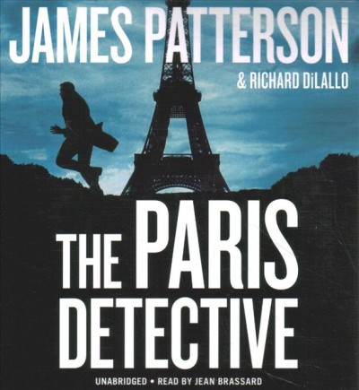 The Paris detective : three Detective Luc Moncrief thrillers / James Patterson and Richard DiLallo.