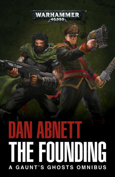 The founding : a Gaunt's Ghosts omnibus / Dan Abnett.