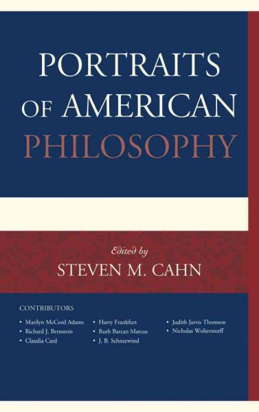 Portraits of American philosophy / edited by Steven M. Cahn.