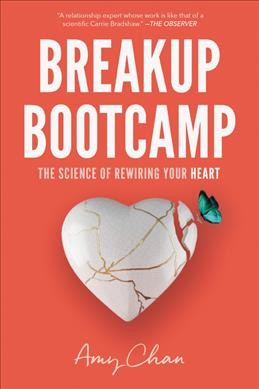 Breakup bootcamp : the science of rewiring your heart / Amy Chan.