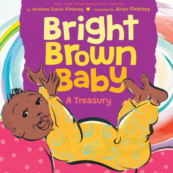 Bright brown baby : a treasury / by Andrea Davis Pinkney, illustrated by Brian Pinkney.
