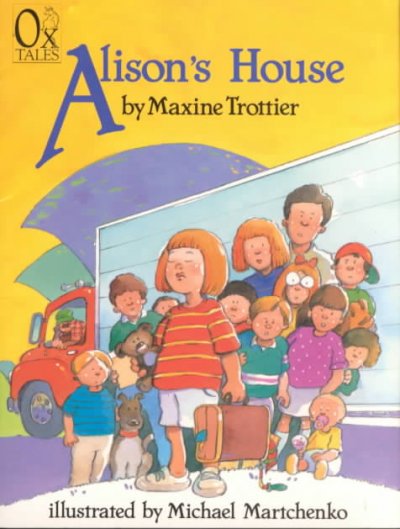 Alison's house / by Maxine Trottier ; illustrated by Michael Martchenko.