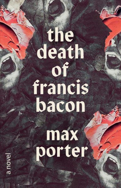 The death of Francis Bacon / Max Porter.