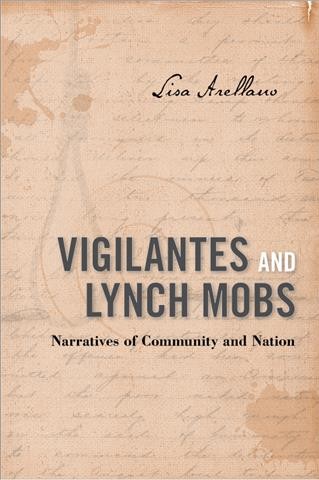 Vigilantes and Lynch Mobs : Narratives of Community and Nation.