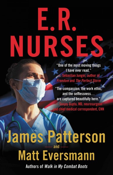 ER nurses : true stories from America's greatest unsung heroes / James Patterson and Matt Eversmann, with Chris Mooney.