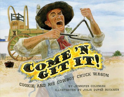 Come 'n git it! : Cookie and his cowboy chuck wagon / by Jennifer Coleman ; illustrated by Julie Dupré Buckner.