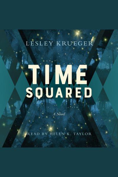 Time squared : a novel / Lesley Krueger.