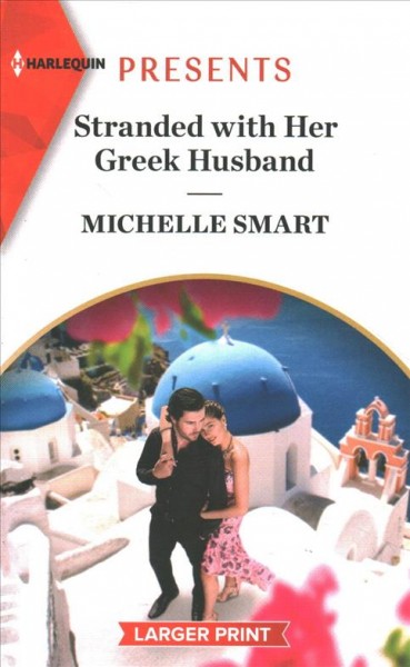 Stranded with her Greek husband [large print] / Michelle Smart.