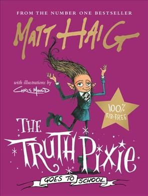 The truth pixie goes to school / Matt Haig ; with illustrations by Chris Mould.