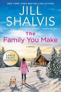 The family you make : a novel / Jill Shalvis.