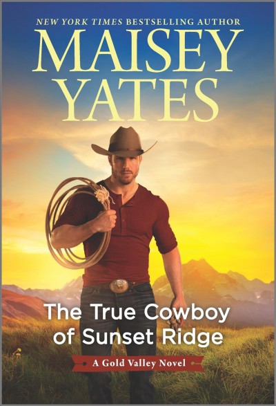 The true cowboy of Sunset Ridge / Maisey Yates.