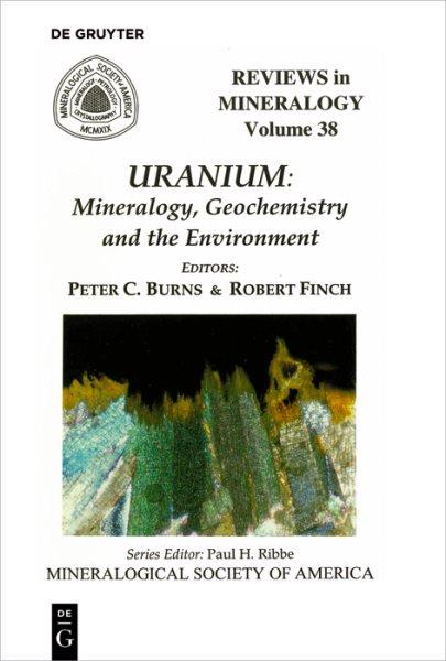 Uranium : mineralogy, geochemistry and the environment / editors, Peter C. Burns & Robert Finch.