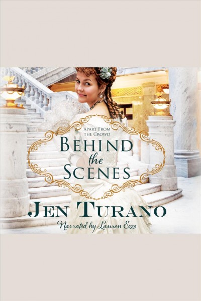 Behind the scenes [electronic resource] / Jen Turano.