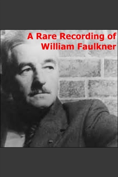 A rare recording of William Faulkner [electronic resource].