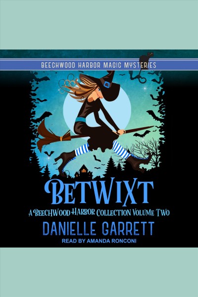 Betwixt : a Beechwood Harbor collection [electronic resource] / Danielle Garrett.