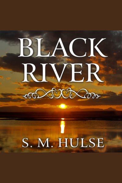 Black River : a novel [electronic resource] / S.M. Hulse.