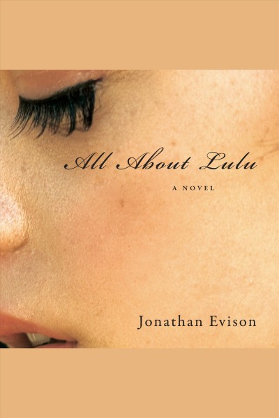 All about Lulu : a novel [electronic resource] / Jonathan Evison.