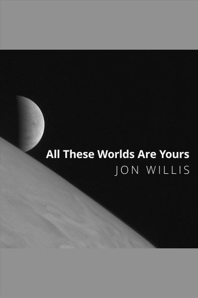 All these worlds are yours : the scientific search for alien life [electronic resource] / Jon Willis.