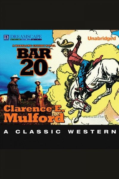 Bar-20 : a Hopalong Cassidy novel [electronic resource] / Clarence E. Mulford.