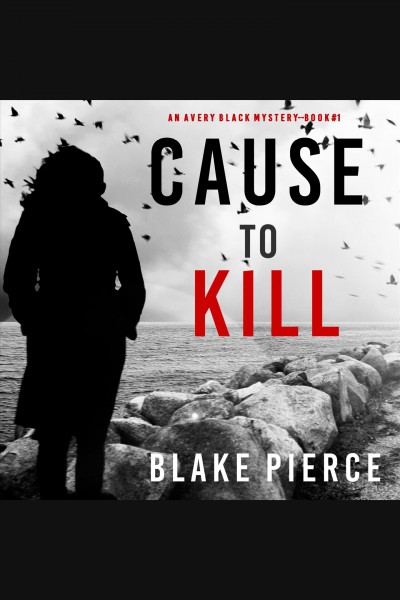 Cause to kill [electronic resource] / Blake Pierce.
