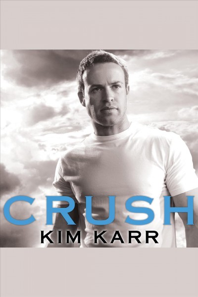 Crush [electronic resource] / Kim Karr.