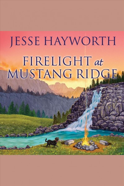 Firelight at Mustang Ridge [electronic resource] / Jesse Hayworth.