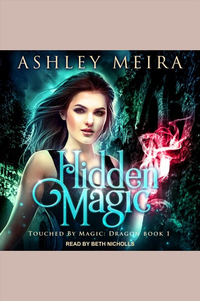 Hidden magic [electronic resource] / Ashley Meira.