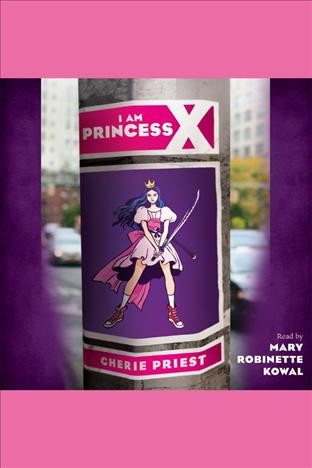 I am Princess X [electronic resource] / Cherie Priest.