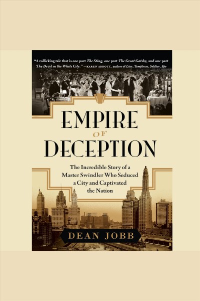 Empire of deception : the incredible story of a master swindler who seduced a city and captivated the nation [electronic resource] / Dean Jobb.
