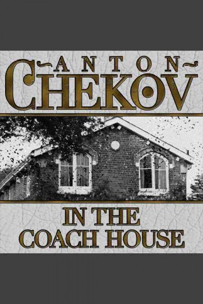 In the coach house [electronic resource] / Anton Chekhov.