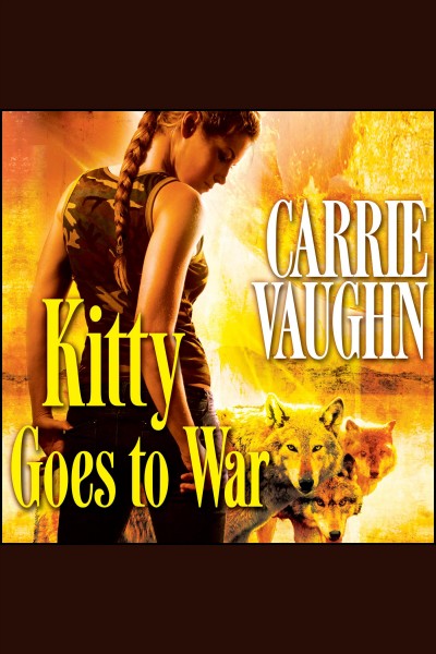 Kitty goes to war [electronic resource] / Carrie Vaughn.