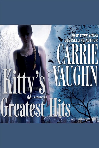 Kitty's greatest hits [electronic resource] / Carrie Vaughn.