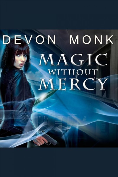 Magic without mercy : an Allie Beckstrom novel [electronic resource] / Devon Monk.