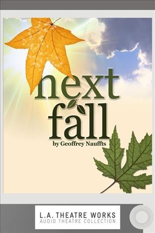 Next fall [electronic resource] / Geoffrey Nauffts.