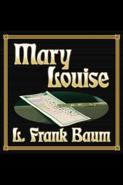 Mary Louise [electronic resource] / L. Frank Baum.
