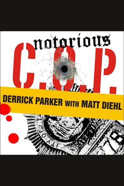 Notorious C.O.P. : [the inside story of the Tupac, Biggie, and Jam Master Jay investigations from the NYPD's first "hip-hop cop"] [electronic resource] / Derrick Parker with Matt Diehl.