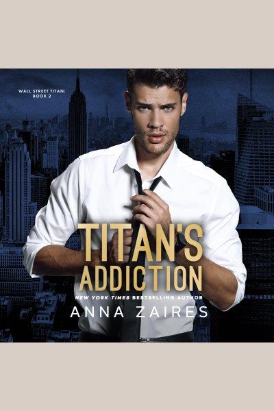Titan's addiction [electronic resource] / Anna Zaires.